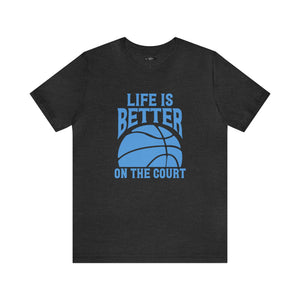 Life is better on the court Short Sleeve Tee