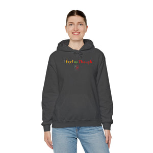 I Feel as Though Unisex Heavy Blend™ Hooded Sweatshirt