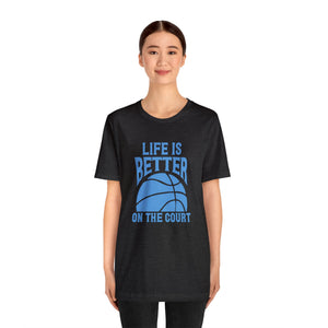 Life is better on the court Short Sleeve Tee